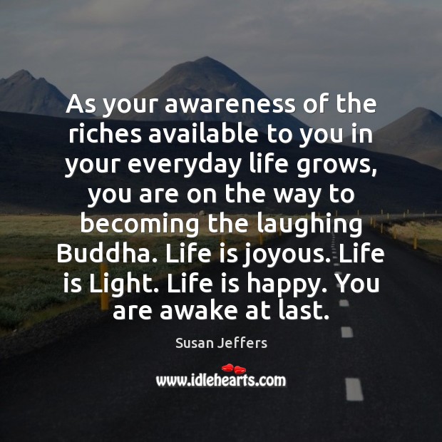 As your awareness of the riches available to you in your everyday Susan Jeffers Picture Quote