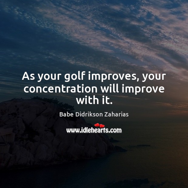 As your golf improves, your concentration will improve with it. Image