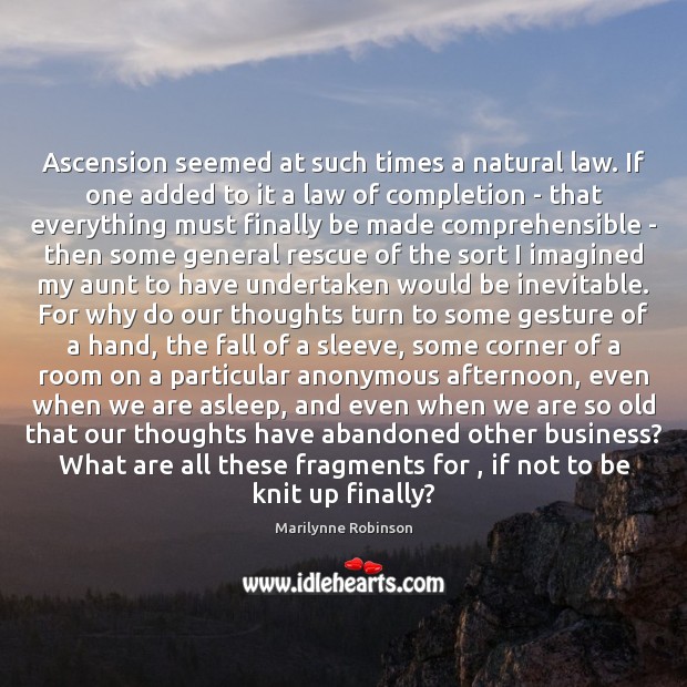 Ascension seemed at such times a natural law. If one added to 
