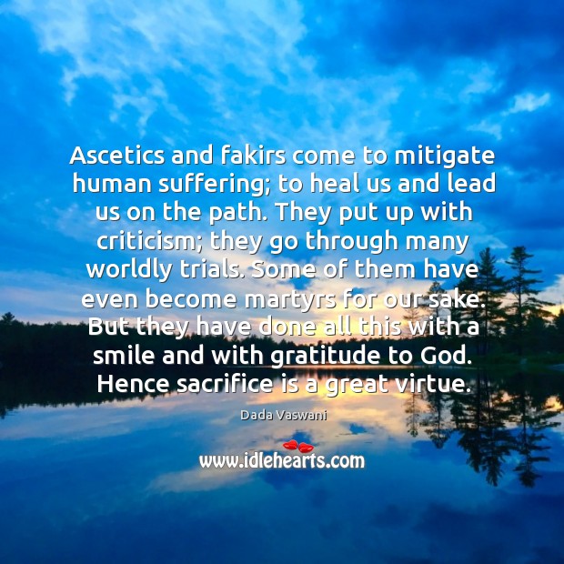 Ascetics and fakirs come to mitigate human suffering; to heal us and Sacrifice Quotes Image