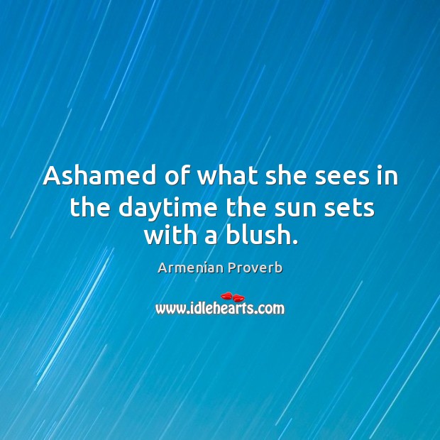 Ashamed of what she sees in the daytime the sun sets with a blush. Armenian Proverbs Image