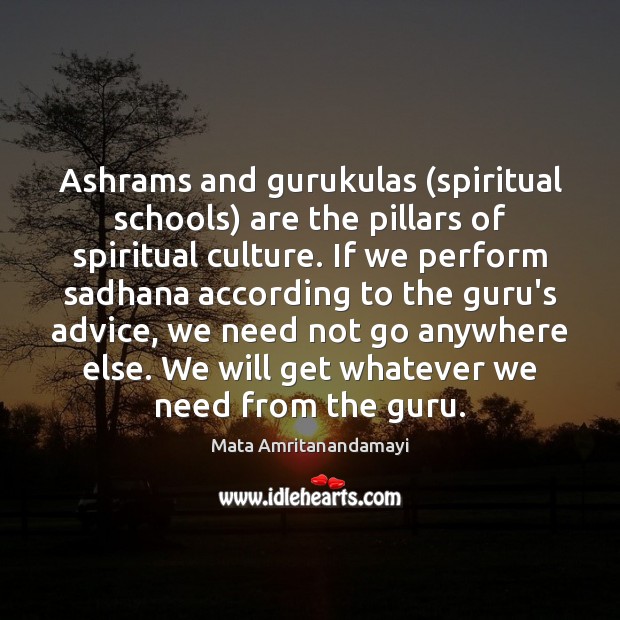 Ashrams and gurukulas (spiritual schools) are the pillars of spiritual culture. If Mata Amritanandamayi Picture Quote