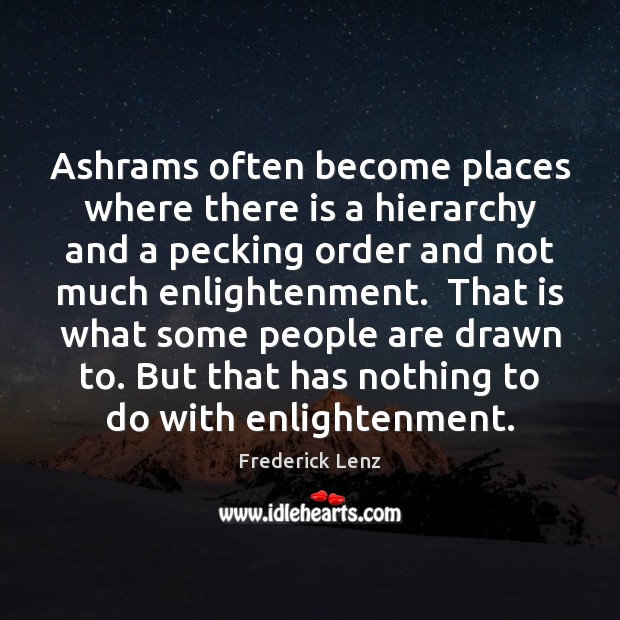 Ashrams often become places where there is a hierarchy and a pecking Image