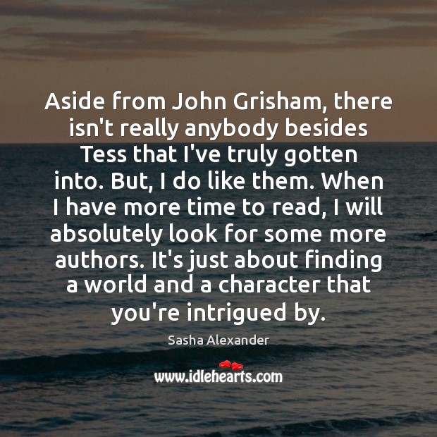 Aside from John Grisham, there isn’t really anybody besides Tess that I’ve Image