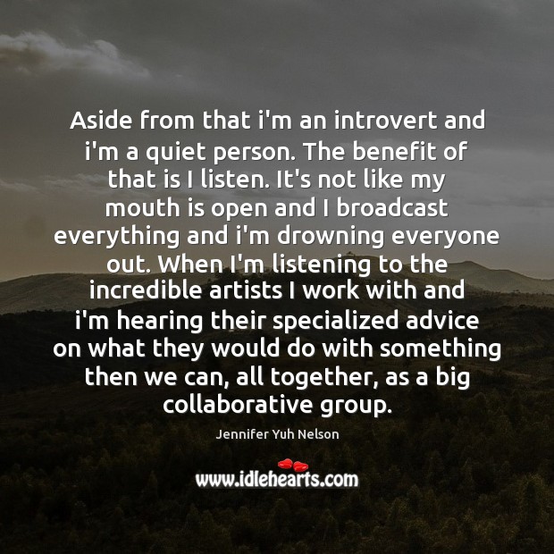 Aside from that i’m an introvert and i’m a quiet person. The Jennifer Yuh Nelson Picture Quote