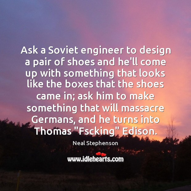 Ask a Soviet engineer to design a pair of shoes and he’ll Design Quotes Image