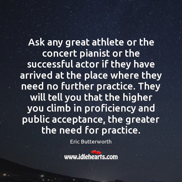 Ask any great athlete or the concert pianist or the successful actor Eric Butterworth Picture Quote