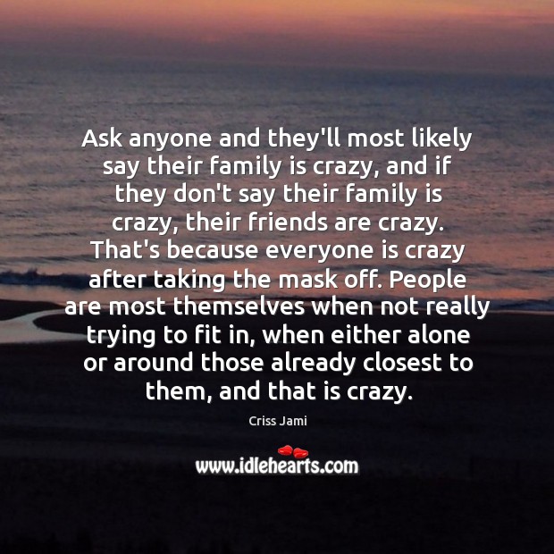 Ask anyone and they’ll most likely say their family is crazy, and Family Quotes Image