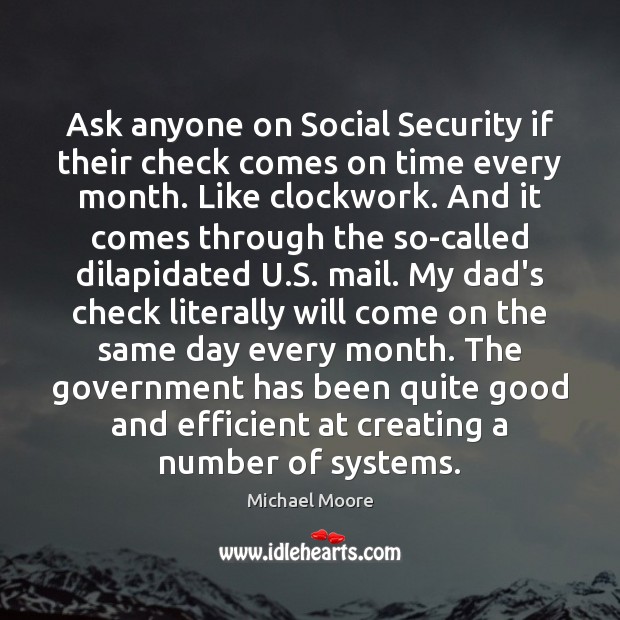 Ask anyone on Social Security if their check comes on time every Government Quotes Image