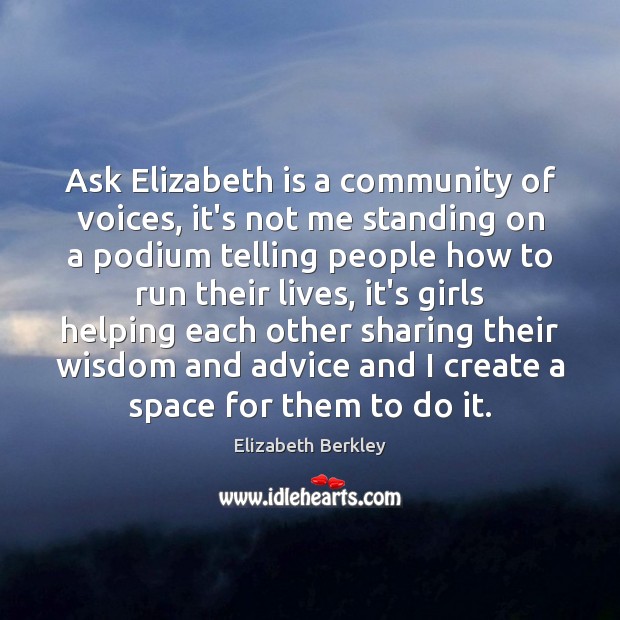 Ask Elizabeth is a community of voices, it’s not me standing on Image