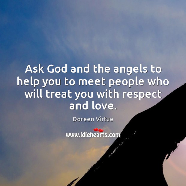 Ask God and the angels to help you to meet people who Doreen Virtue Picture Quote