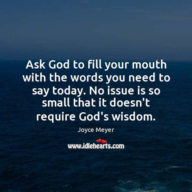 Ask God to fill your mouth with the words you need to Joyce Meyer Picture Quote