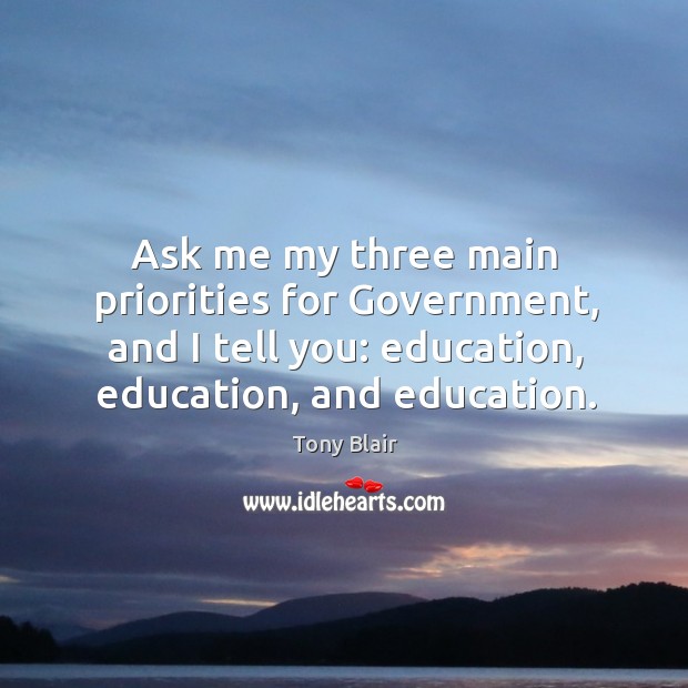 Ask me my three main priorities for Government, and I tell you: Image