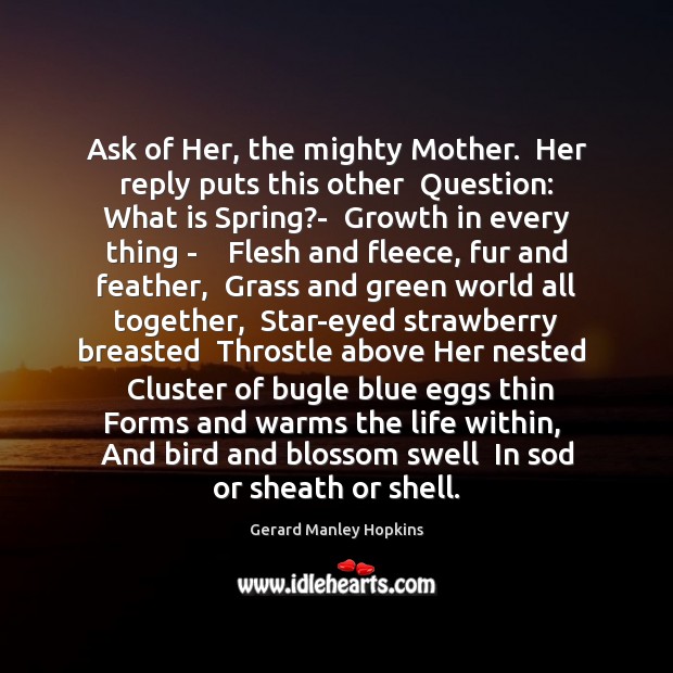 Ask of Her, the mighty Mother.  Her reply puts this other  Question: Image