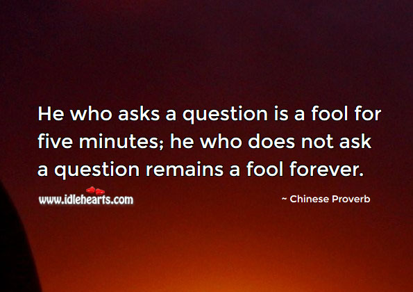 He who does not ask a question remains a fool forever. Image