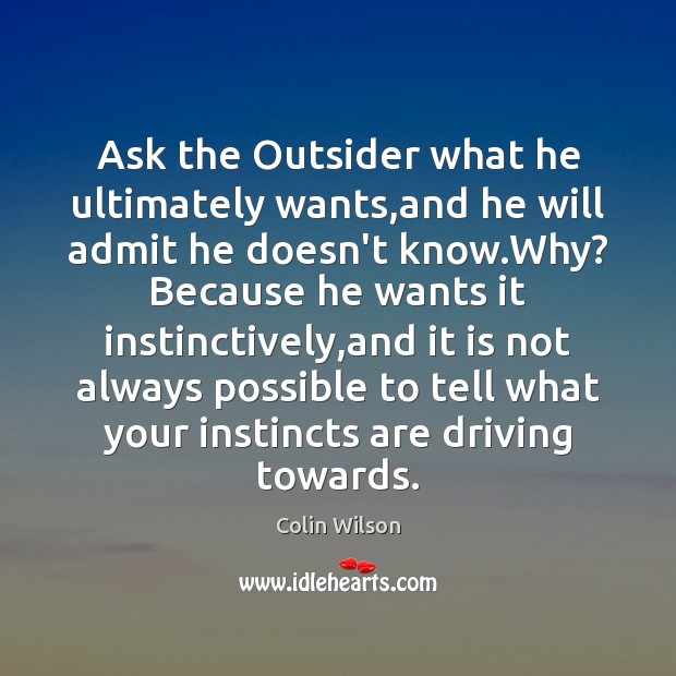 Ask the Outsider what he ultimately wants,and he will admit he Image
