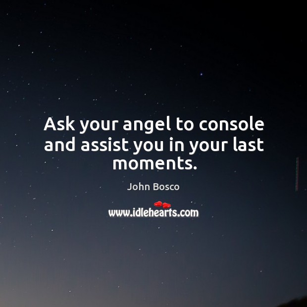 Ask your angel to console and assist you in your last moments. Image