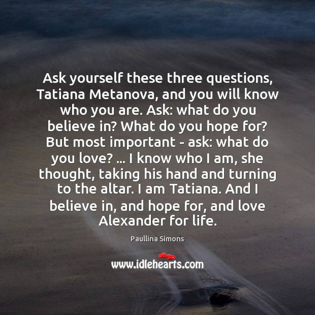 Ask yourself these three questions, Tatiana Metanova, and you will know who Image