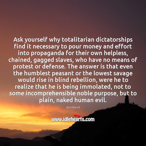 Ask yourself why totalitarian dictatorships find it necessary to pour money and Image