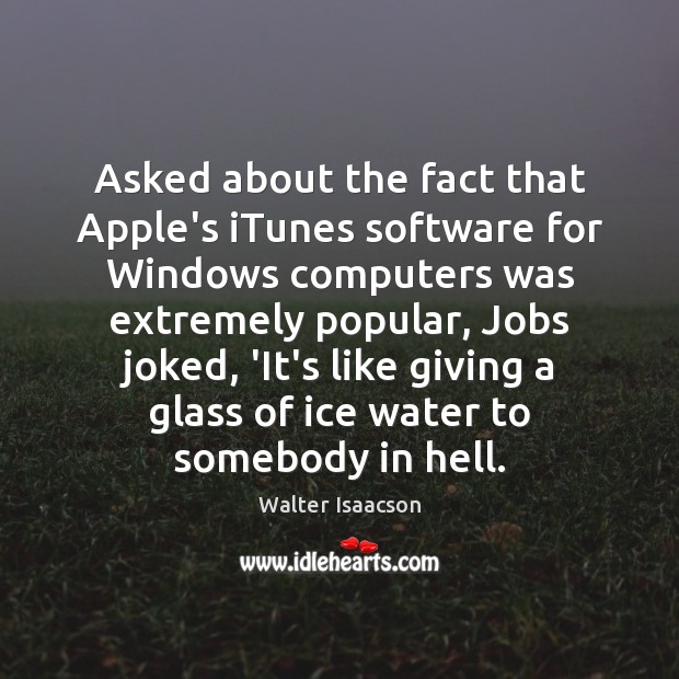 Asked about the fact that Apple’s iTunes software for Windows computers was Image