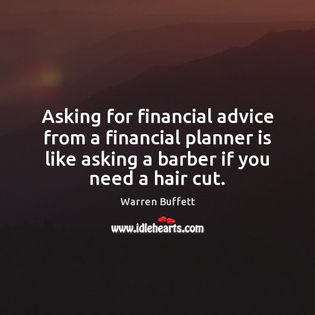 Asking for financial advice from a financial planner is like asking a Image