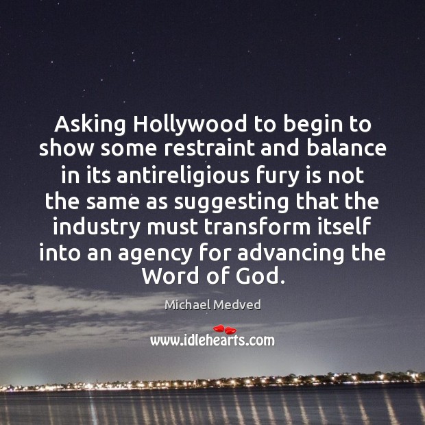 Asking Hollywood to begin to show some restraint and balance in its Michael Medved Picture Quote