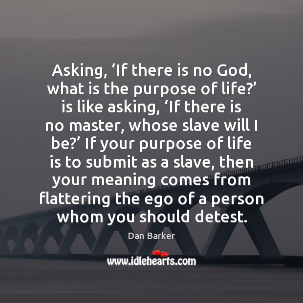 Asking, ‘If there is no God, what is the purpose of life?’ Image