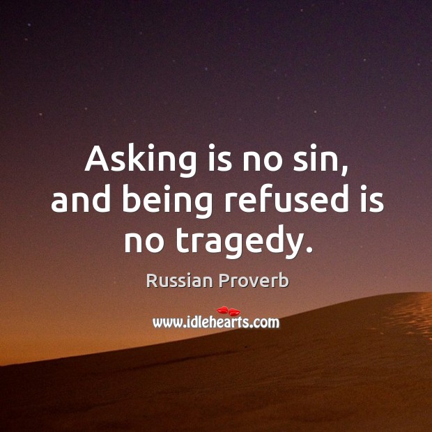 Asking is no sin, and being refused is no tragedy. Russian Proverbs Image