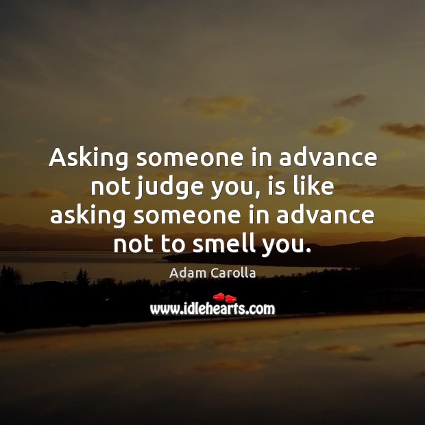 Asking someone in advance not judge you, is like asking someone in Image