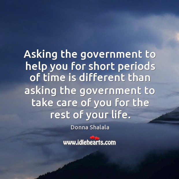 Asking the government to help you for short periods of time is different Image