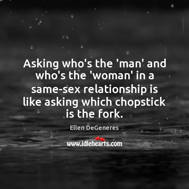 Asking who’s the ‘man’ and who’s the ‘woman’ in a same-sex relationship Relationship Quotes Image