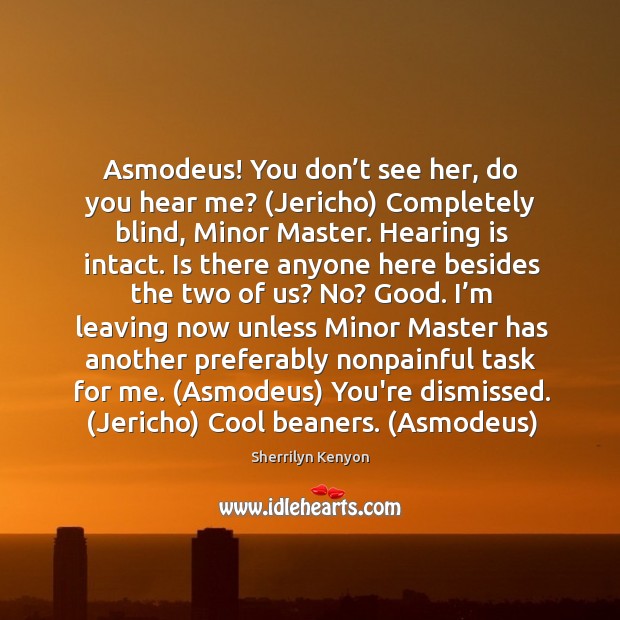 Asmodeus! You don’t see her, do you hear me? (Jericho) Completely Sherrilyn Kenyon Picture Quote
