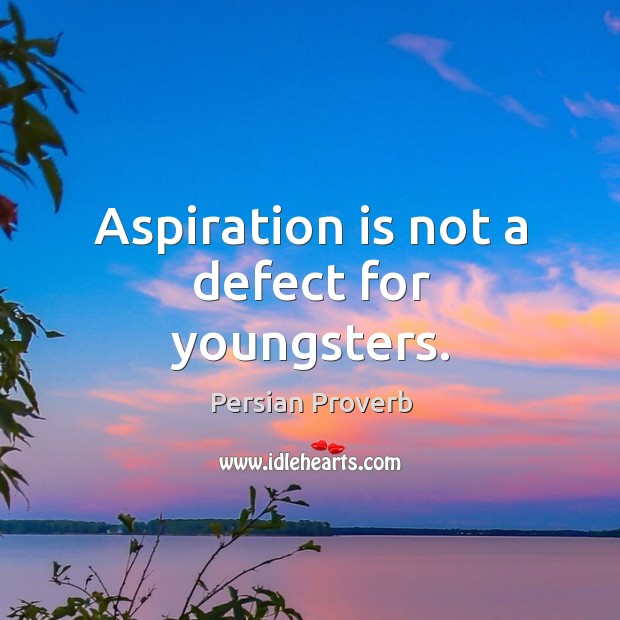 Aspiration is not a defect for youngsters. Persian Proverbs Image