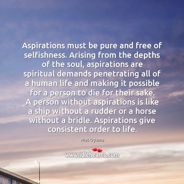Aspirations must be pure and free of selfishness. Arising from the depths Mas Oyama Picture Quote