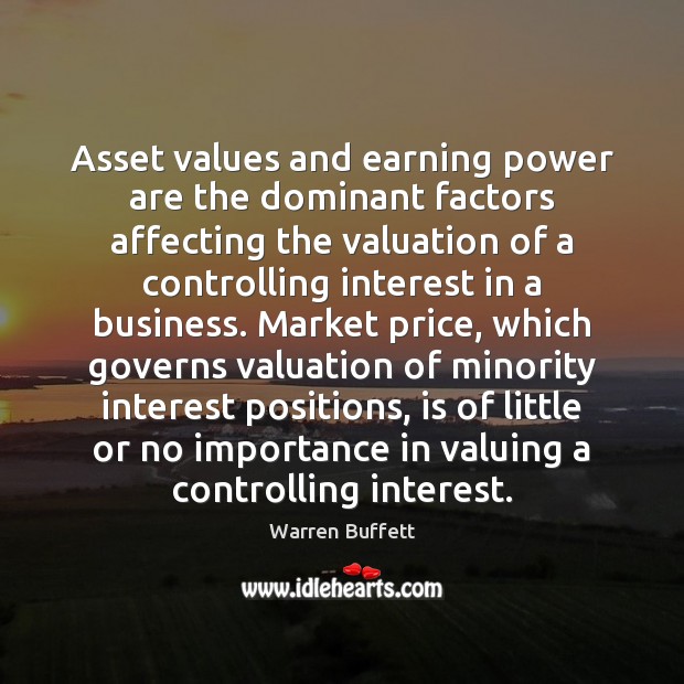 Asset values and earning power are the dominant factors affecting the valuation Warren Buffett Picture Quote