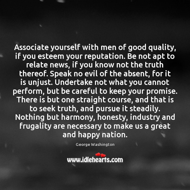 Associate yourself with men of good quality, if you esteem your reputation. Promise Quotes Image
