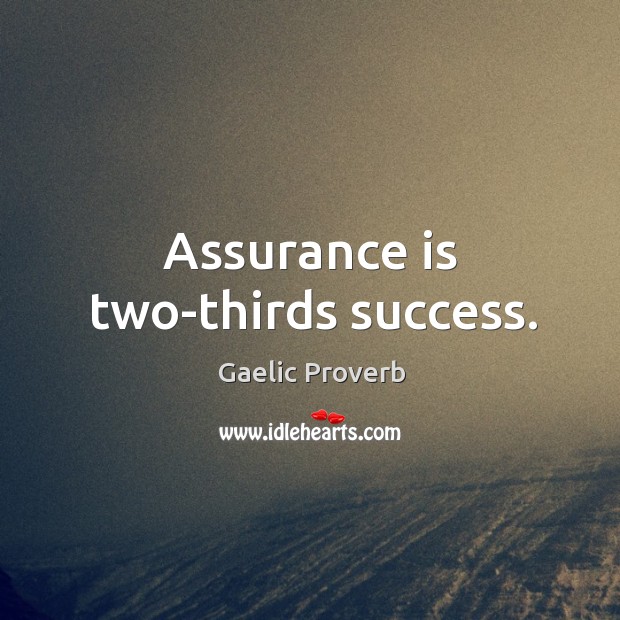 Assurance is two-thirds success. Gaelic Proverbs Image