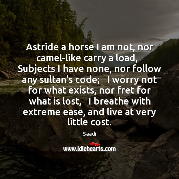 Astride a horse I am not, nor camel-like carry a load,   Subjects Image