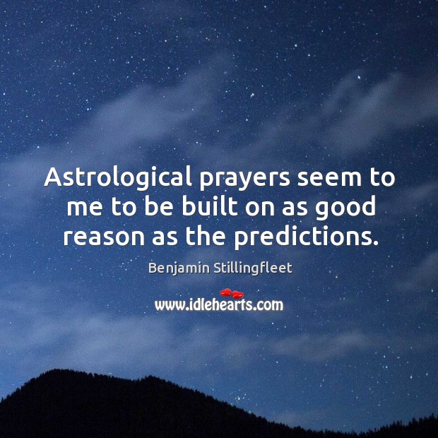 Astrological prayers seem to me to be built on as good reason as the predictions. Image