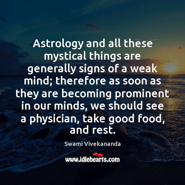 Astrology and all these mystical things are generally signs of a weak Image