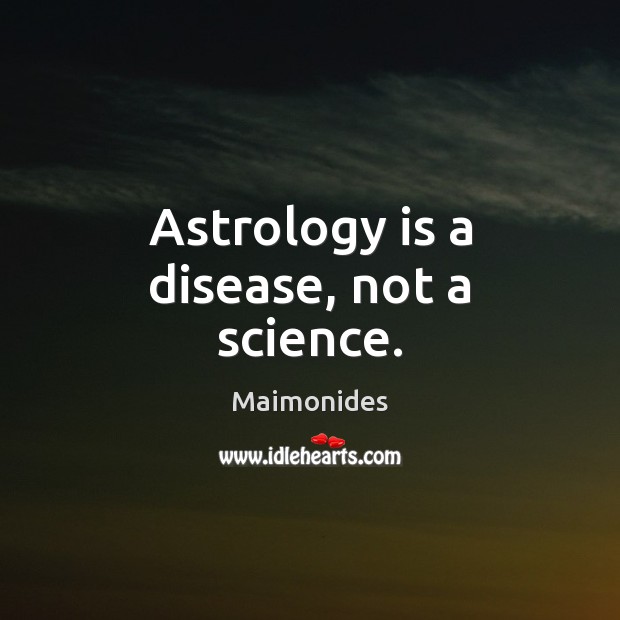 Astrology is a disease, not a science. Image