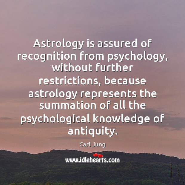 Astrology is assured of recognition from psychology, without further restrictions, because astrology Image