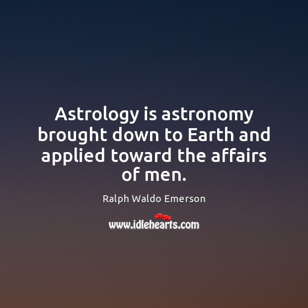 Astrology is astronomy brought down to Earth and applied toward the affairs of men. Astrology Quotes Image