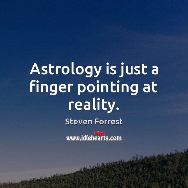 Astrology is just a finger pointing at reality. Steven Forrest Picture Quote