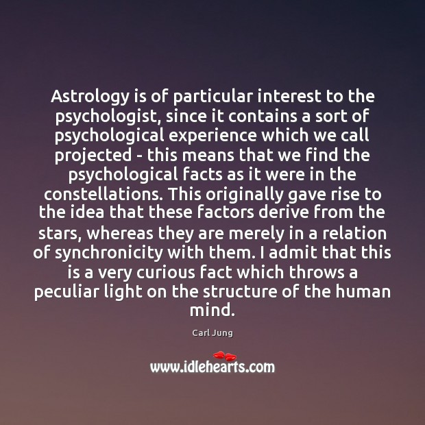 Astrology is of particular interest to the psychologist, since it contains a Image