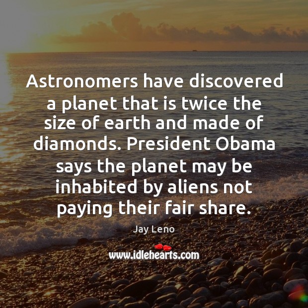 Astronomers have discovered a planet that is twice the size of earth Jay Leno Picture Quote