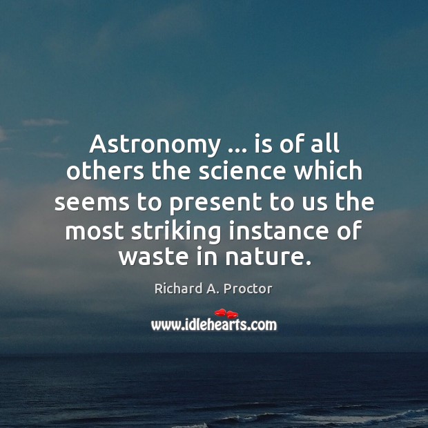 Astronomy … is of all others the science which seems to present to Richard A. Proctor Picture Quote