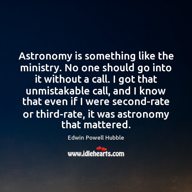 Astronomy is something like the ministry. No one should go into it Edwin Powell Hubble Picture Quote