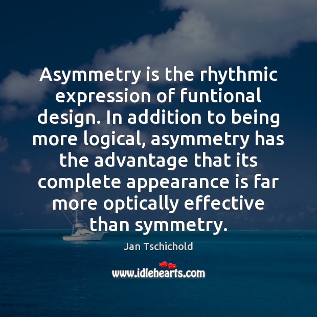 Asymmetry is the rhythmic expression of funtional design. In addition to being Appearance Quotes Image