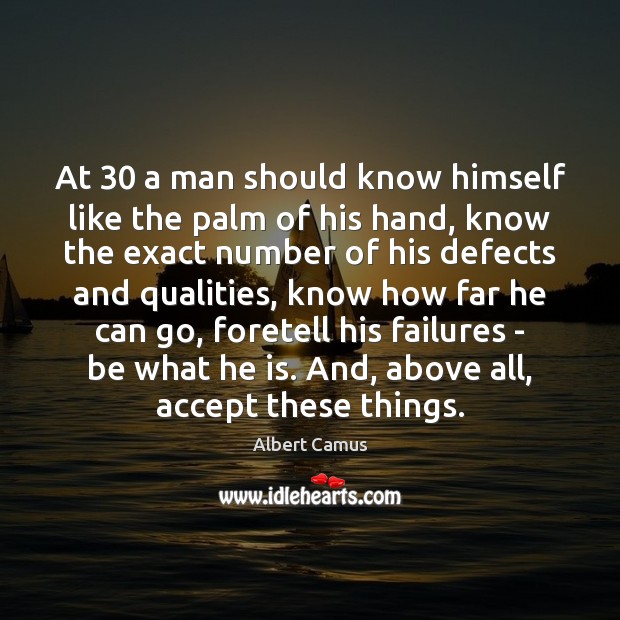 At 30 a man should know himself like the palm of his hand, Albert Camus Picture Quote